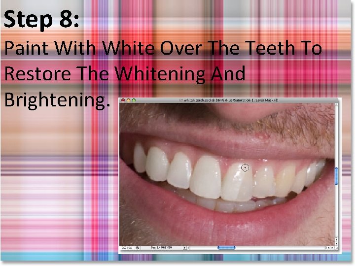 Step 8: Paint With White Over The Teeth To Restore The Whitening And Brightening.