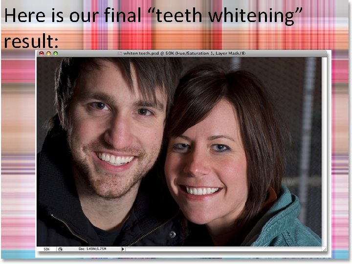 Here is our final “teeth whitening” result: 