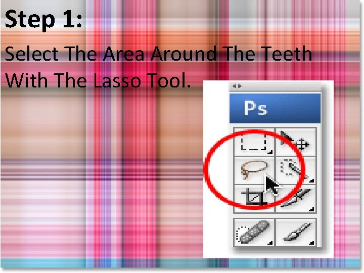 Step 1: Select The Area Around The Teeth With The Lasso Tool. 