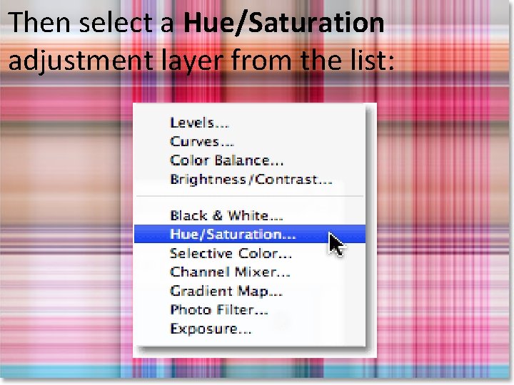 Then select a Hue/Saturation adjustment layer from the list: 