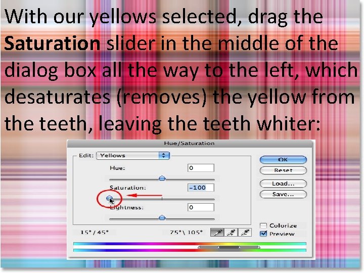 With our yellows selected, drag the Saturation slider in the middle of the dialog