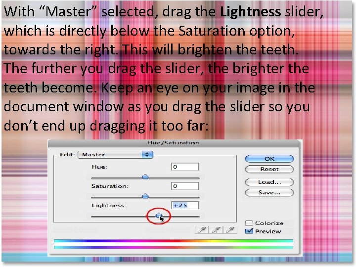 With “Master” selected, drag the Lightness slider, which is directly below the Saturation option,