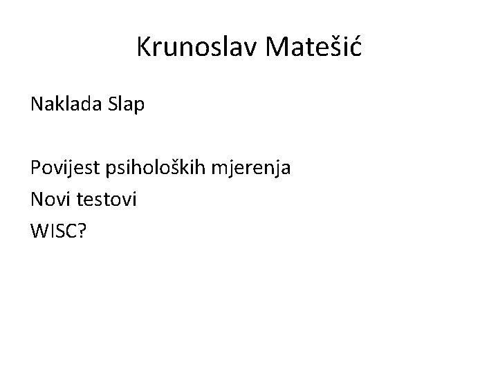 Krunoslav Matešić Naklada Slap Povijest psiholoških mjerenja Novi testovi WISC? 