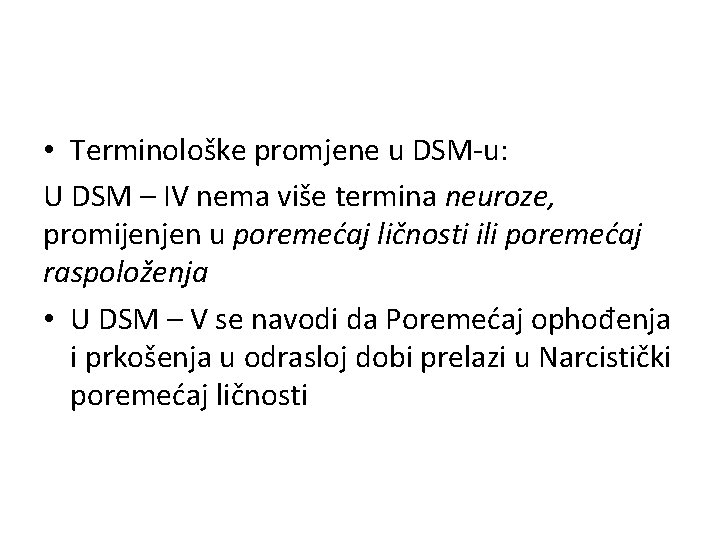  • Terminološke promjene u DSM-u: U DSM – IV nema više termina neuroze,