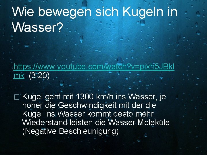 Wie bewegen sich Kugeln in Wasser? https: //www. youtube. com/watch? v=pixh 5 JBkl mk