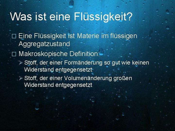 Was ist eine Flüssigkeit? Eine Flüssigkeit ist Materie im flüssigen Aggregatzustand � Makroskopische Definition: