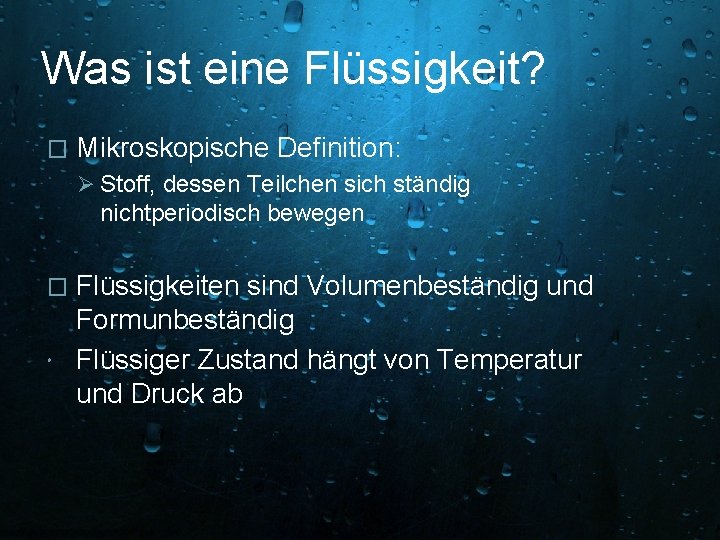 Was ist eine Flüssigkeit? � Mikroskopische Definition: Ø Stoff, dessen Teilchen sich ständig nichtperiodisch