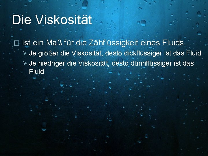 Die Viskosität � Ist ein Maß für die Zähflüssigkeit eines Fluids Ø Je größer