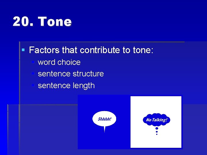 20. Tone § Factors that contribute to tone: § word choice § sentence structure