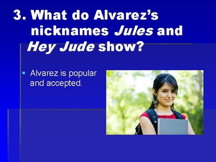 3. What do Alvarez’s nicknames Jules and Hey Jude show? § Alvarez is popular