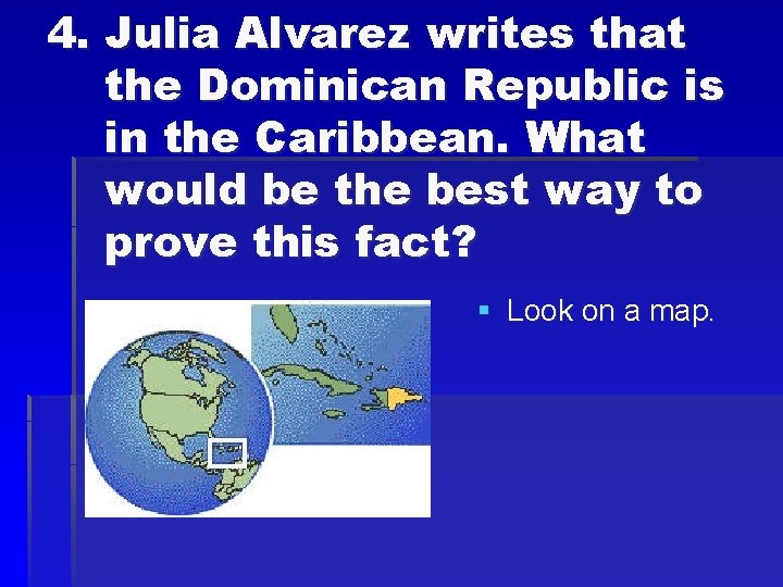 4. Julia Alvarez writes that the Dominican Republic is in the Caribbean. What would
