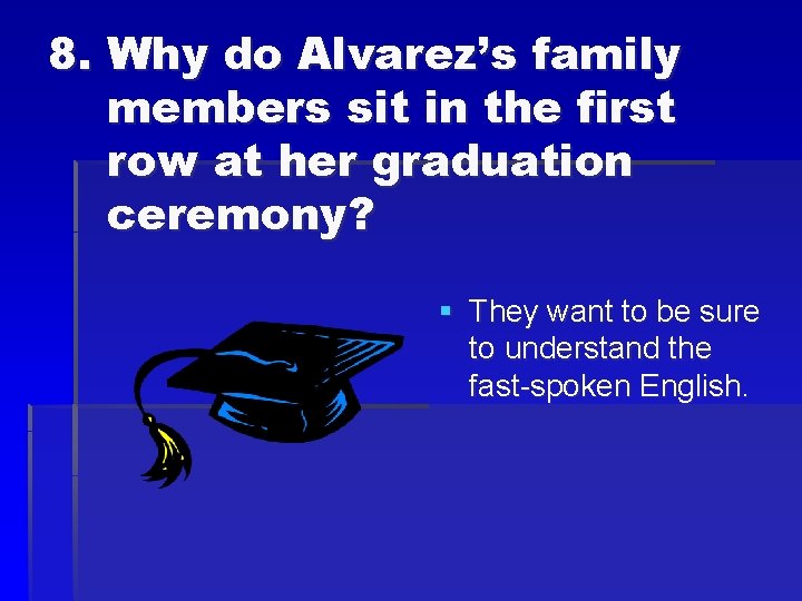 8. Why do Alvarez’s family members sit in the first row at her graduation