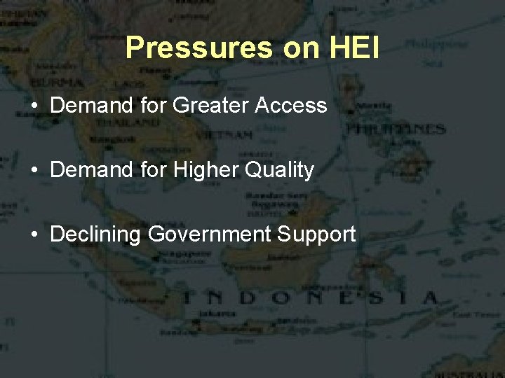 Pressures on HEI • Demand for Greater Access • Demand for Higher Quality •