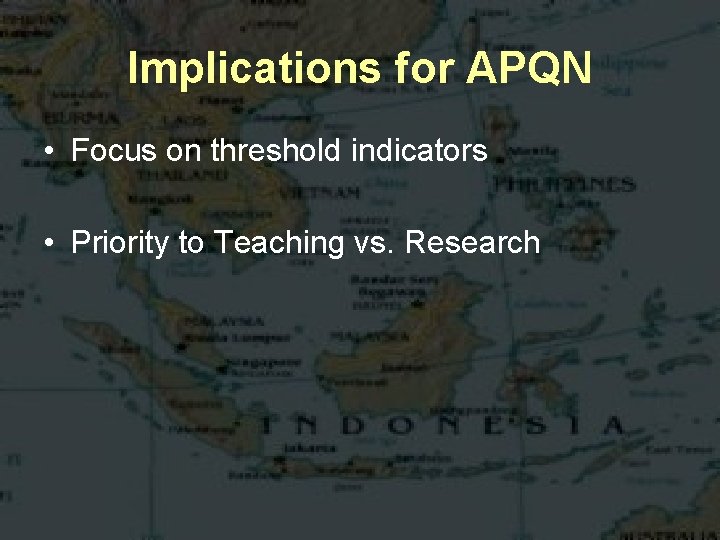 Implications for APQN • Focus on threshold indicators • Priority to Teaching vs. Research