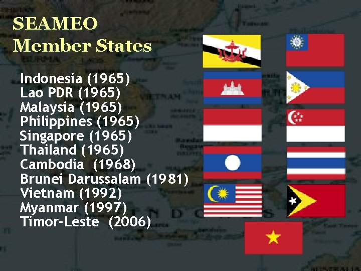 SEAMEO Member States Indonesia (1965) Lao PDR (1965) Malaysia (1965) Philippines (1965) Singapore (1965)