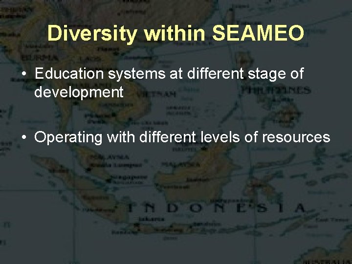 Diversity within SEAMEO • Education systems at different stage of development • Operating with