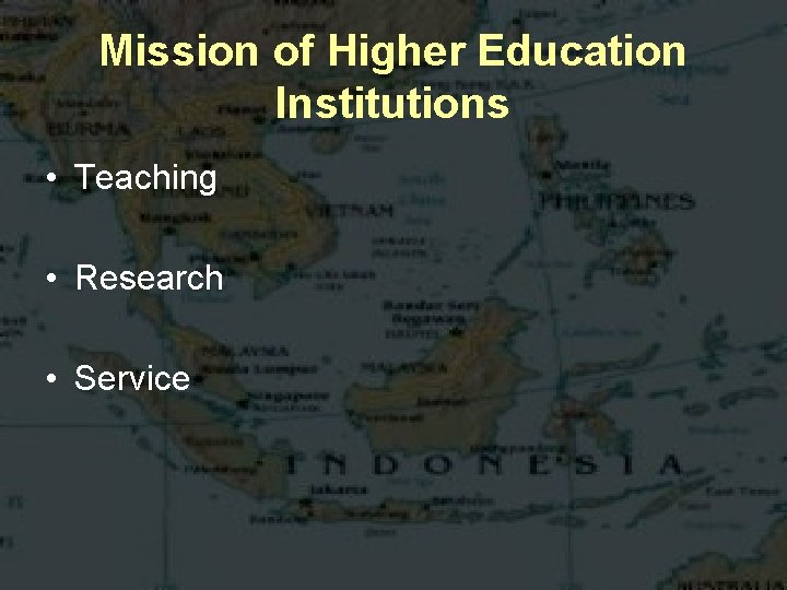 Mission of Higher Education Institutions • Teaching • Research • Service 