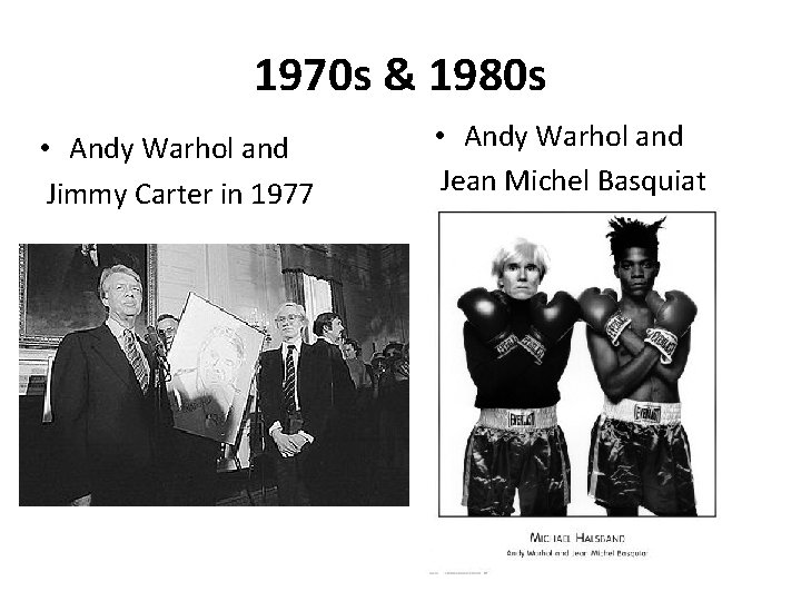 1970 s & 1980 s • Andy Warhol and Jimmy Carter in 1977 •