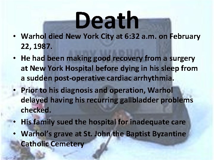 Death • Warhol died New York City at 6: 32 a. m. on February