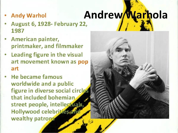 Andrew Warhola • Andy Warhol • August 6, 1928 - February 22, 1987 •