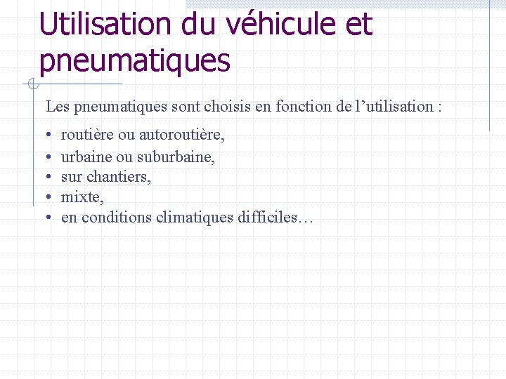 Utilisation du véhicule et pneumatiques Les pneumatiques sont choisis en fonction de l’utilisation :