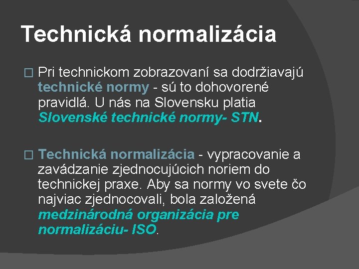 Technická normalizácia � Pri technickom zobrazovaní sa dodržiavajú technické normy - sú to dohovorené