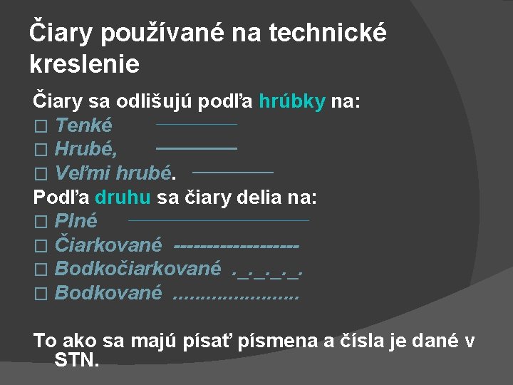 Čiary používané na technické kreslenie Čiary sa odlišujú podľa hrúbky na: � Tenké �