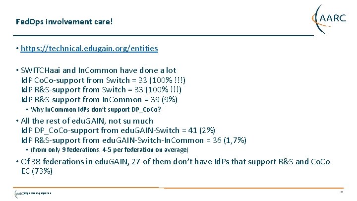 Fed. Ops involvement care! • https: //technical. edugain. org/entities • SWITCHaai and In. Common