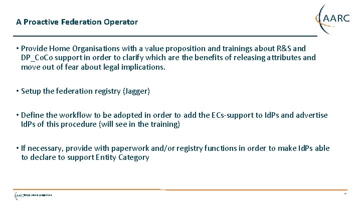 A Proactive Federation Operator • Provide Home Organisations with a value proposition and trainings