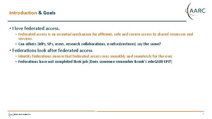 Introduction & Goals • I love federated access. • Federated access is an essential