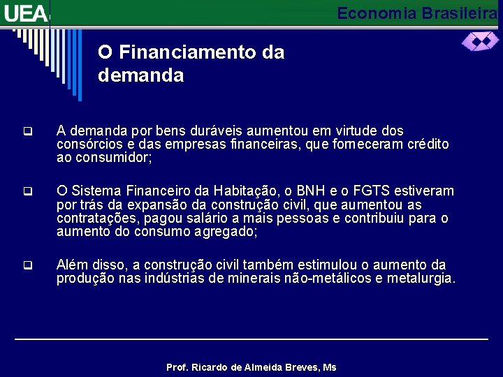 Economia Brasileira O Financiamento da demanda q A demanda por bens duráveis aumentou em
