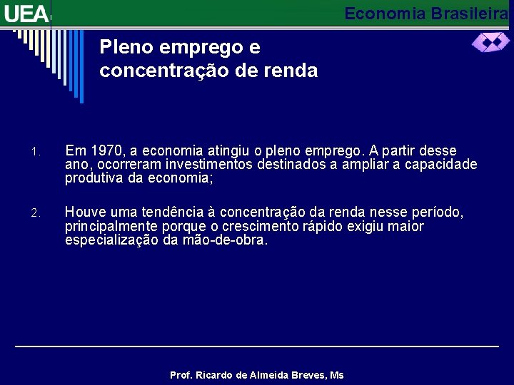 Economia Brasileira Pleno emprego e concentração de renda 1. Em 1970, a economia atingiu