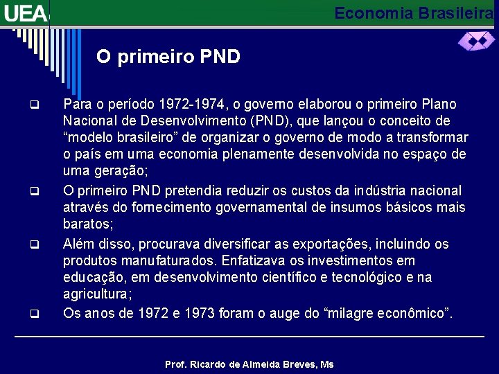 Economia Brasileira O primeiro PND q q Para o período 1972 -1974, o governo