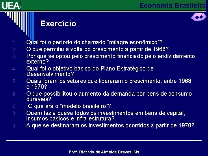 Economia Brasileira Exercício 1. 2. 3. 4. 5. 6. 7. 8. 9. Qual foi