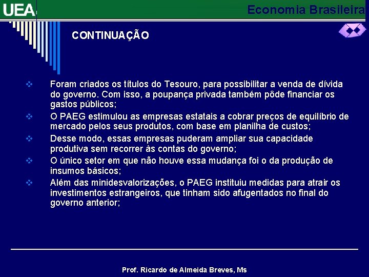 Economia Brasileira CONTINUAÇÃO v v v Foram criados os títulos do Tesouro, para possibilitar