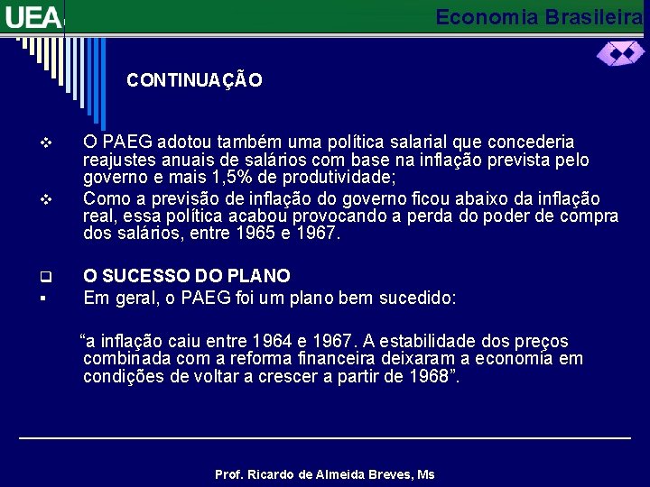 Economia Brasileira CONTINUAÇÃO v v q § O PAEG adotou também uma política salarial