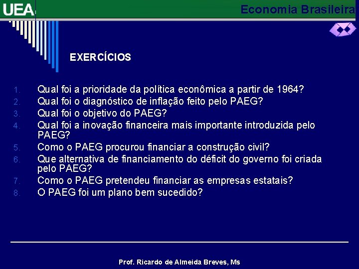 Economia Brasileira EXERCÍCIOS 1. 2. 3. 4. 5. 6. 7. 8. Qual foi a