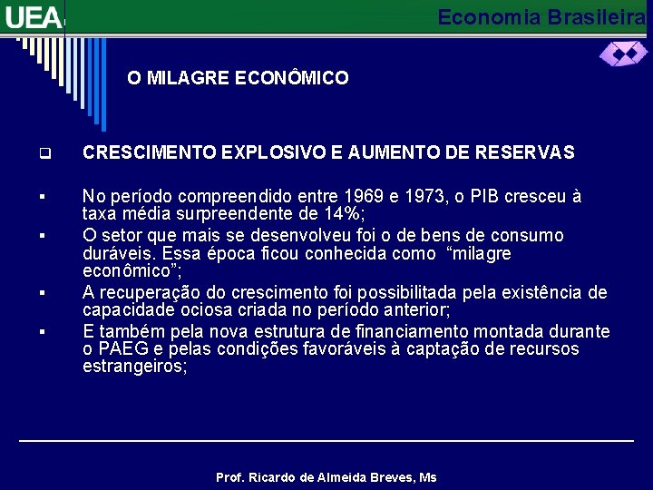 Economia Brasileira O MILAGRE ECONÔMICO q CRESCIMENTO EXPLOSIVO E AUMENTO DE RESERVAS § No