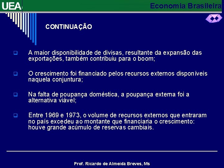 Economia Brasileira CONTINUAÇÃO q A maior disponibilidade de divisas, resultante da expansão das exportações,