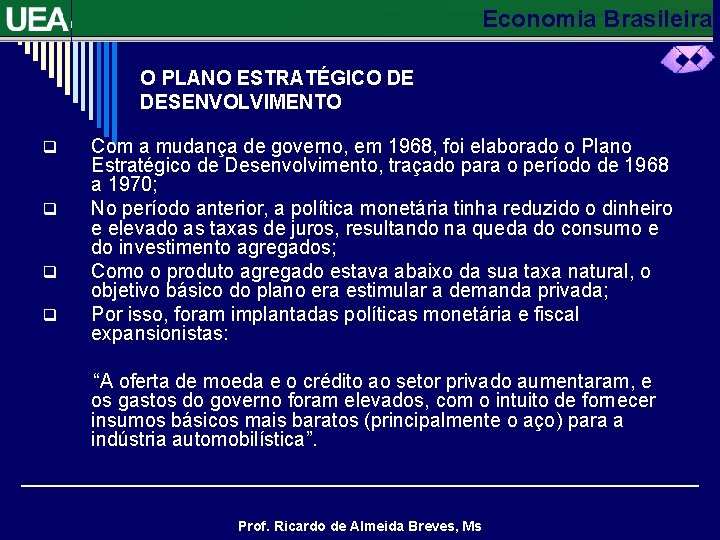 Economia Brasileira O PLANO ESTRATÉGICO DE DESENVOLVIMENTO q q Com a mudança de governo,