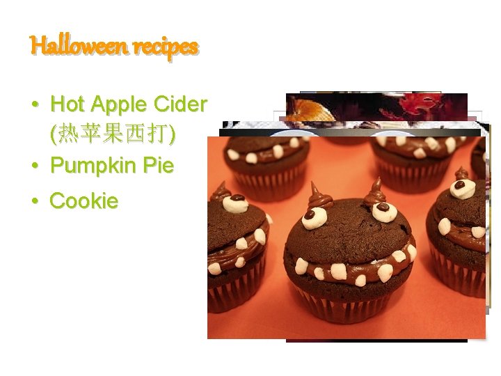 Halloween recipes • Hot Apple Cider (热苹果西打) • Pumpkin Pie • Cookie 
