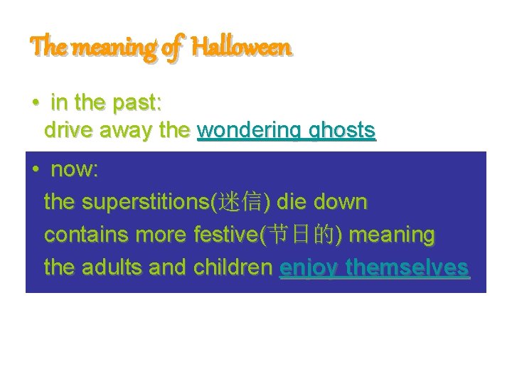 The meaning of Halloween • in the past: drive away the wondering ghosts •