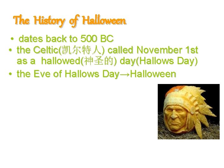 The History of Halloween • dates back to 500 BC • the Celtic(凯尔特人) called