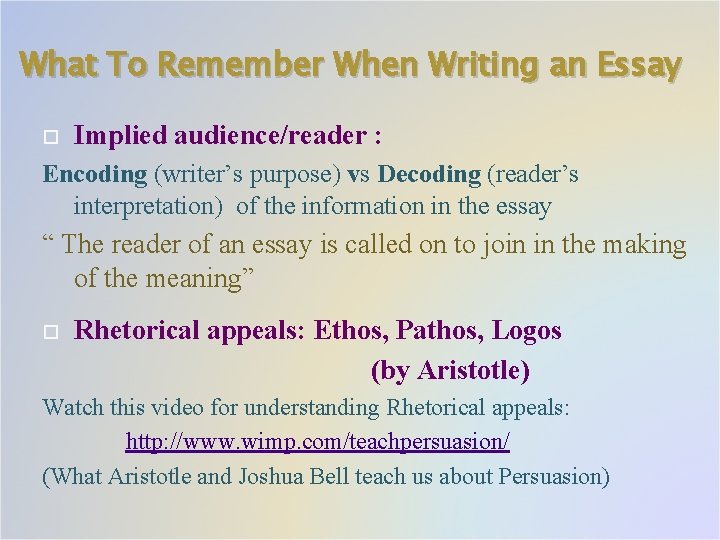 What To Remember When Writing an Essay Implied audience/reader : Encoding (writer’s purpose) vs