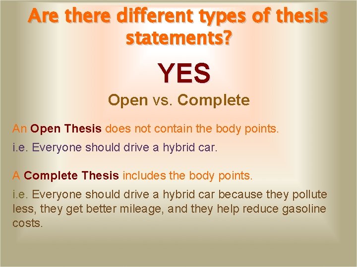 Are there different types of thesis statements? YES Open vs. Complete An Open Thesis