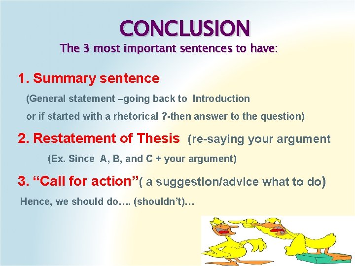 CONCLUSION The 3 most important sentences to have: 1. Summary sentence (General statement –going