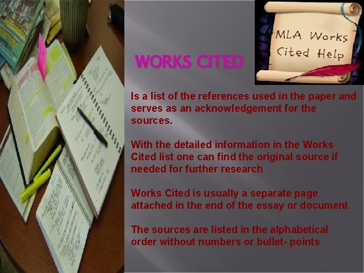 WORKS CITED Is a list of the references used in the paper and serves