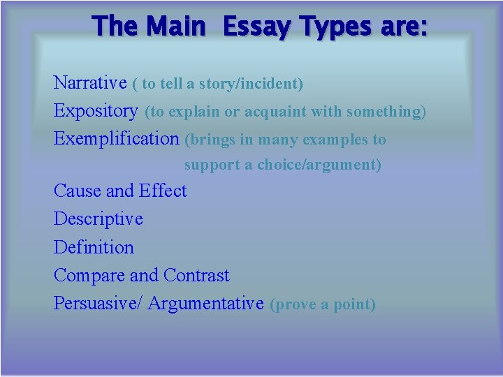 The Main Essay Types are: Narrative ( to tell a story/incident) Expository (to explain