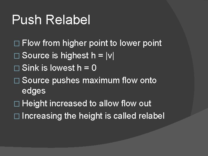 Push Relabel � Flow from higher point to lower point � Source is highest