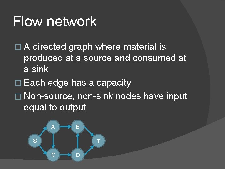 Flow network �A directed graph where material is produced at a source and consumed